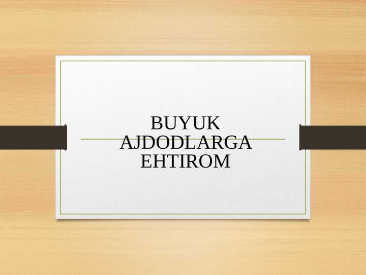 BUYUK AJDODLARGA EHTIROM