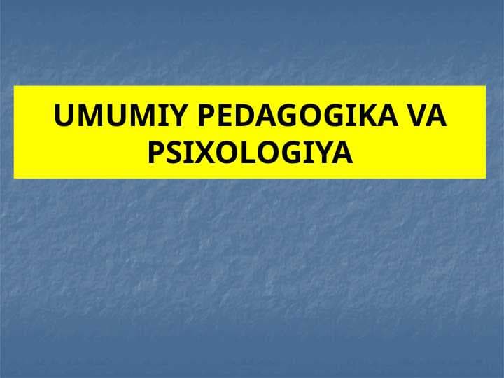 UMUMIY PEDAGOGIKA VA PSIXOLOGIYA