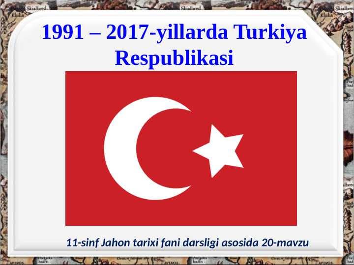 1991-2017-yillarda-turkiya-respublikasi-11-sinf