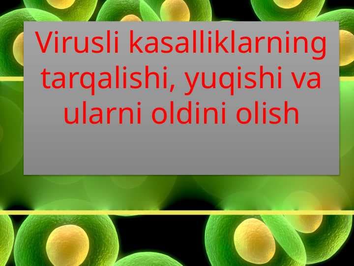Virusli kasalliklarning tarqalishi, yuqishi va ularni oldini olish