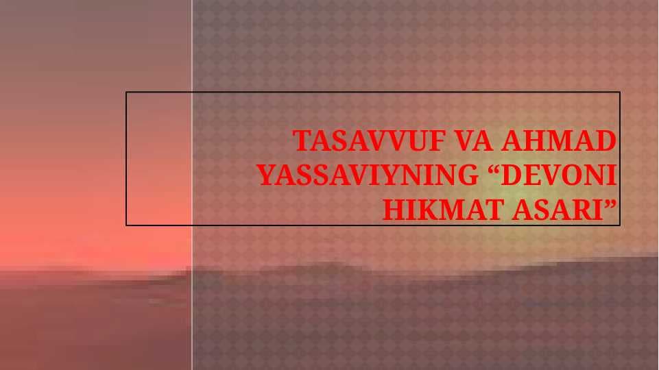 Tasavvuf va Ahmad Yassaviyning “Devoni hikmat asari