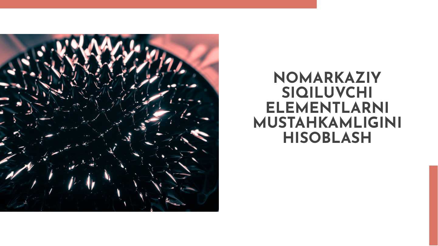 Nomarkaziy siqiluvchi elementlarni mustahkamligini hisoblash