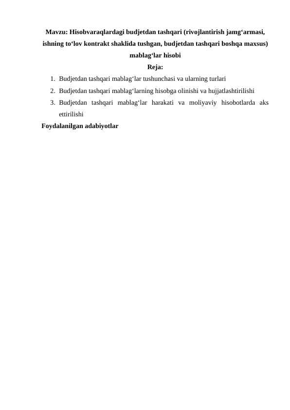 Hisobvaraqlardagi budjetdan tashqari (rivojlantirish jamgʻarmasi, ishning toʻlov kontrakt shaklida tushgan, budjetdan tashqari boshqa maxsus) mablagʻlar hisobi