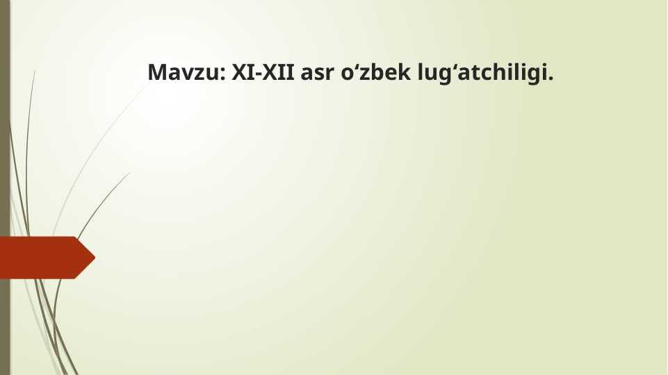 XI-XII asr o‘zbek lug‘atchiligi.