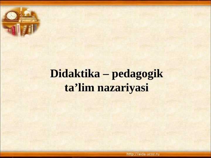 Didaktika – pedagogik ta’lim nazariyasi