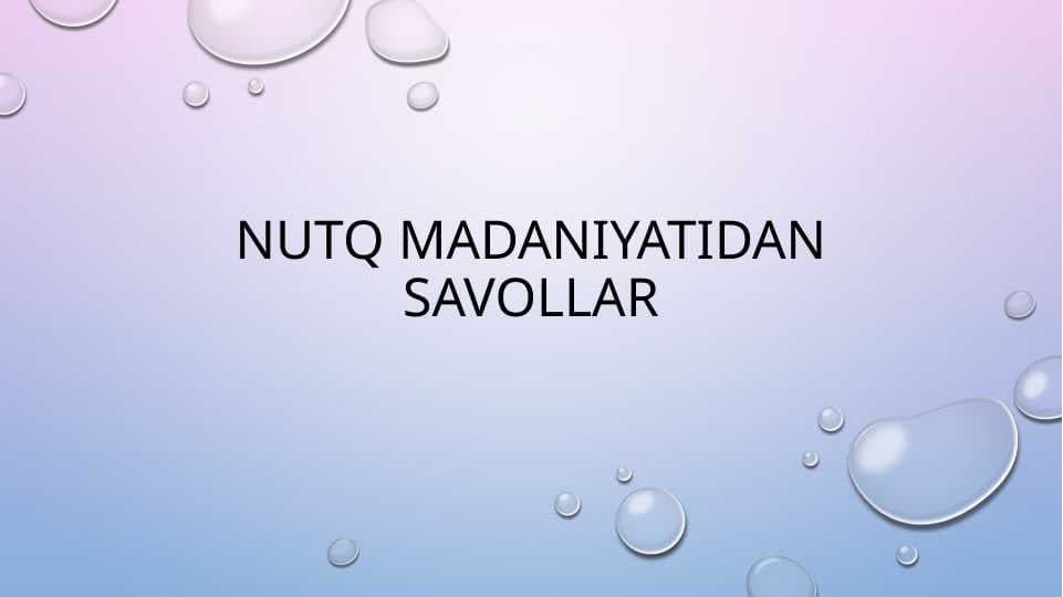NUTQ MADANIYATIDAN SAVOLLAR