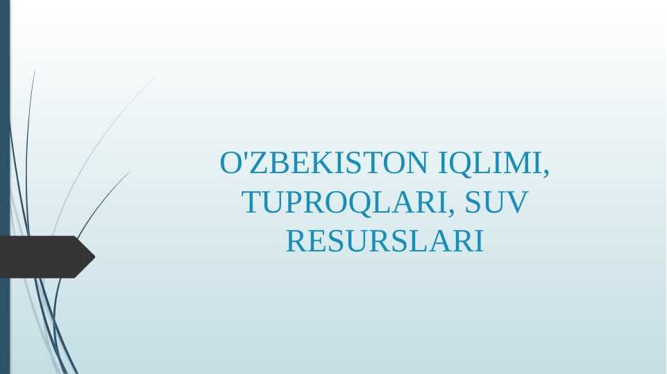 O'ZBEKISTON IQLIMI, TUPROQLARI, SUV RESURSLARI