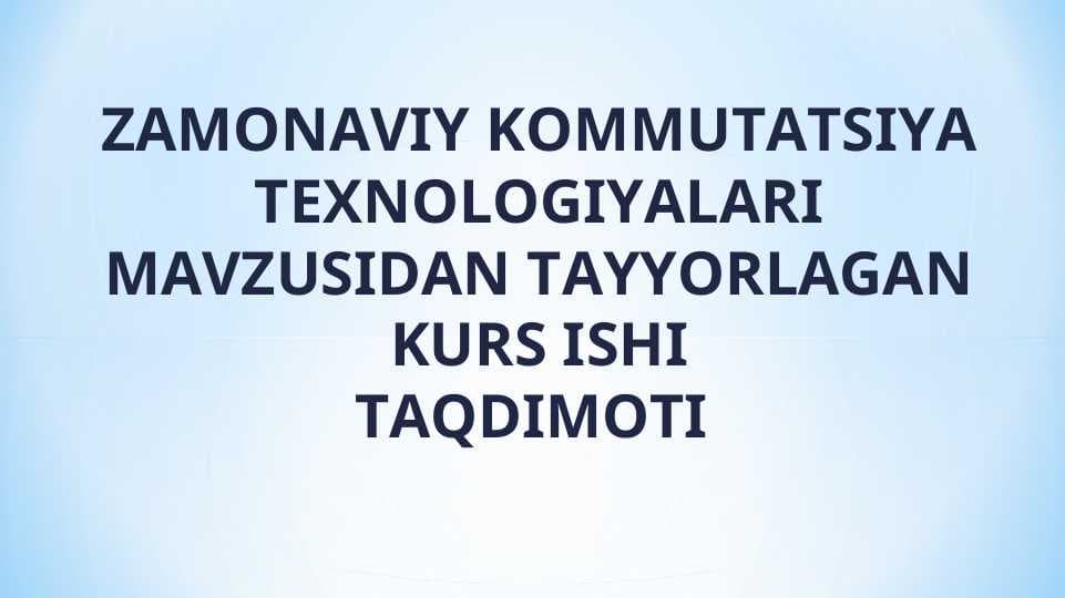 ZAMONAVIY KOMMUTATSIYA TEXNOLOGIYALAR