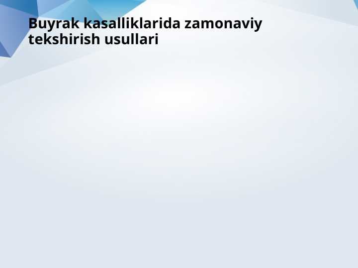 Buyrak kasalliklarida zamonaviy tekshirish usullari