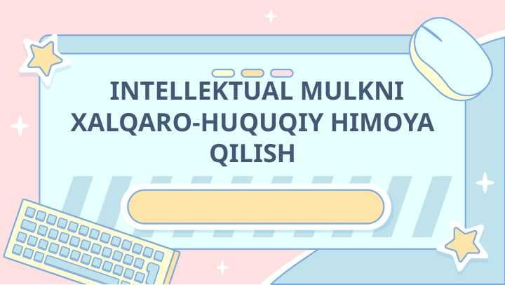 INTELLEKTUAL MULKNI XALQARO-HUQUQIY HIMOYA QILISH INTELLEKTUAL MULKNI XALQARO-HUQUQIY HIMOYA QILISH