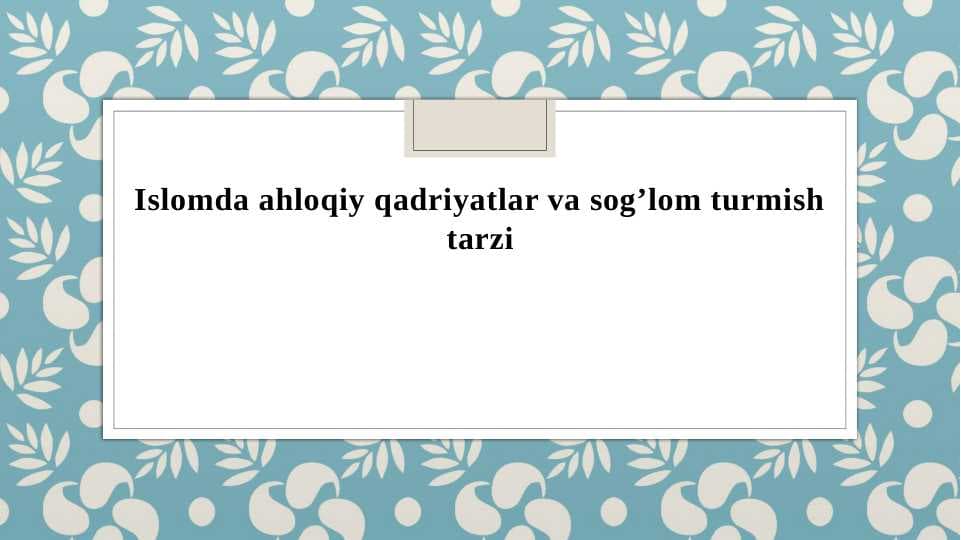 Islomda ahloqiy qadriyatlar va sog’lom turmish tarzi