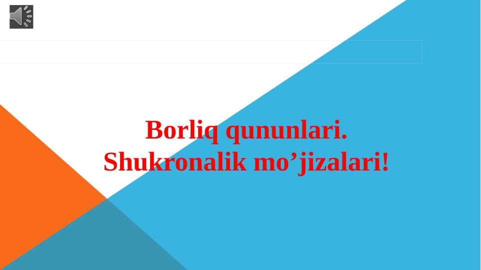 BORLIQ QONUNLARI. SHUKRONALIK MO`JIZALARI