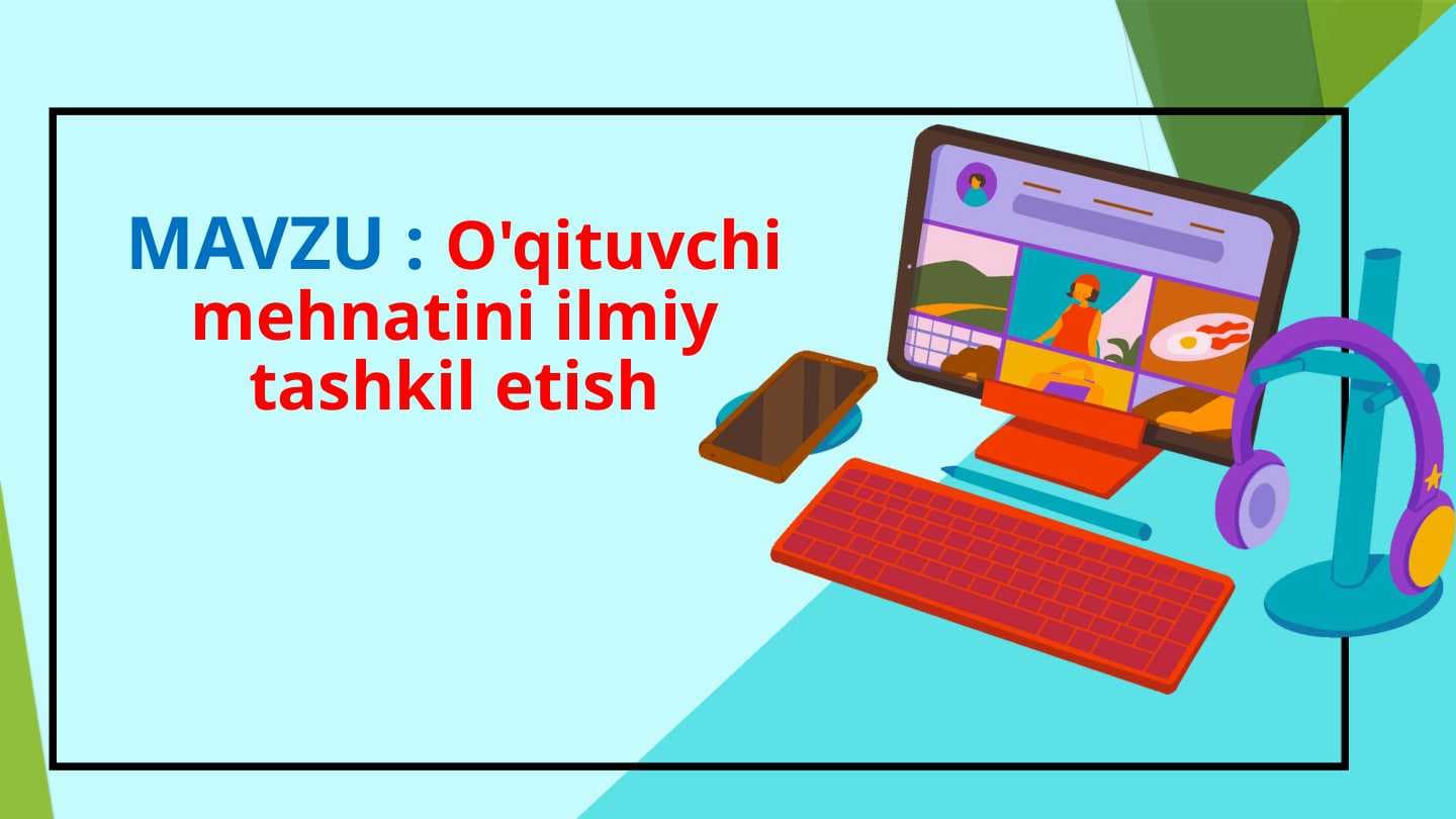 O'qituvchi mehnatini ilmiy tashkil etish