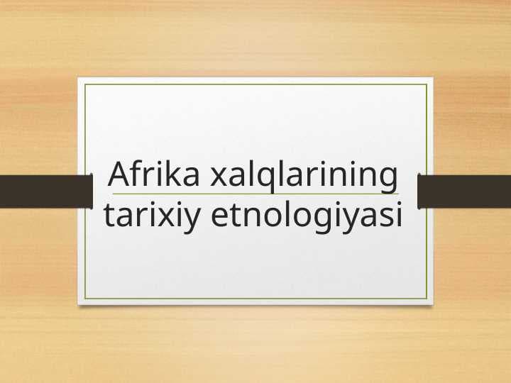 Afrika xalqlarining tarixiy etnologiyasi
