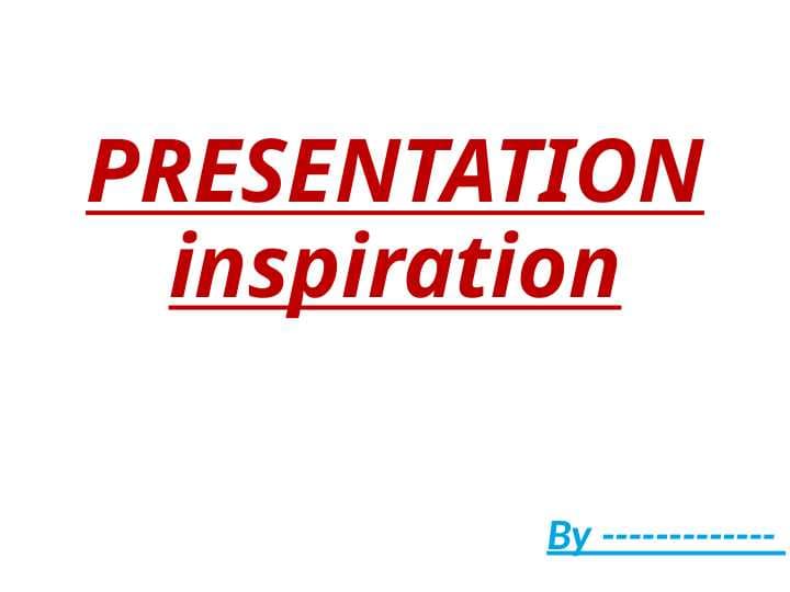 PRESENTATION Inspiration