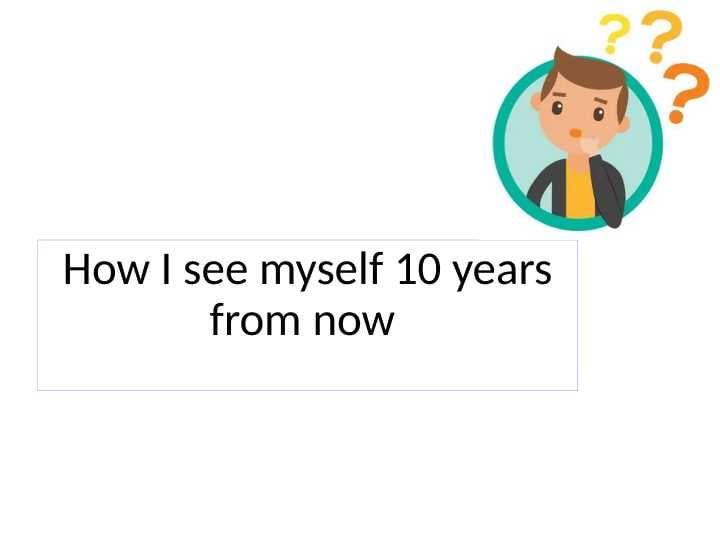 How I see myself 10 years from now