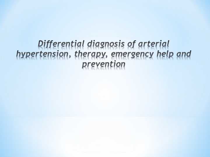 Differential diagnosis of arterial hypertension, therapy, emergency help and prevention