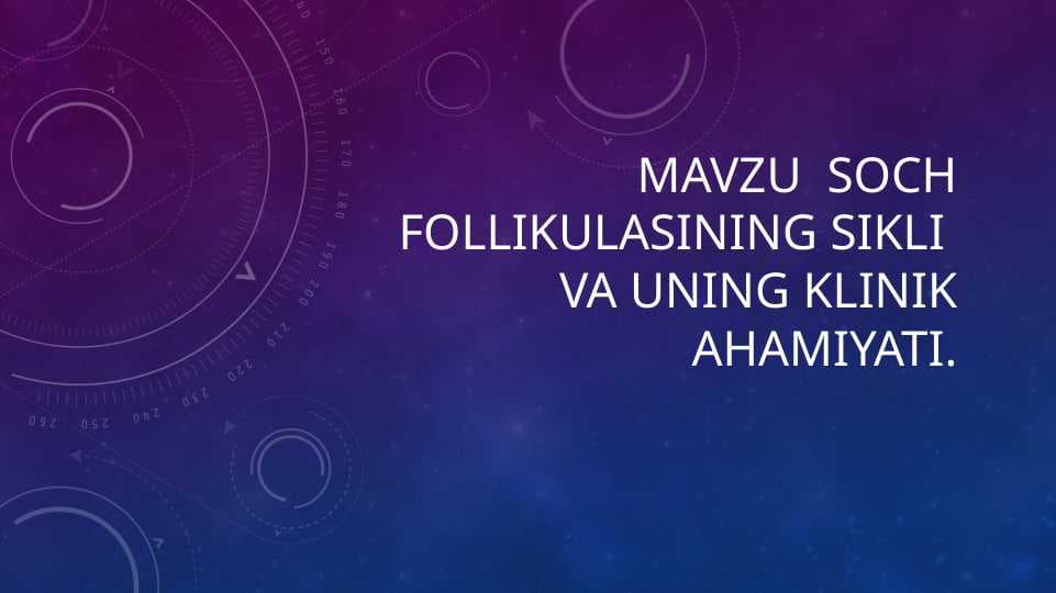 Soch follikulasining sikli va uning klinik ahamiyati