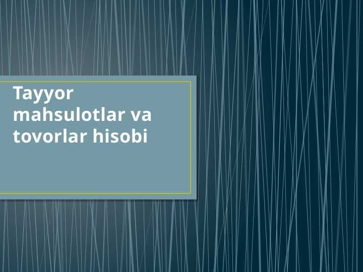 Tayyor mahsulotlar va tovorlar hisobi