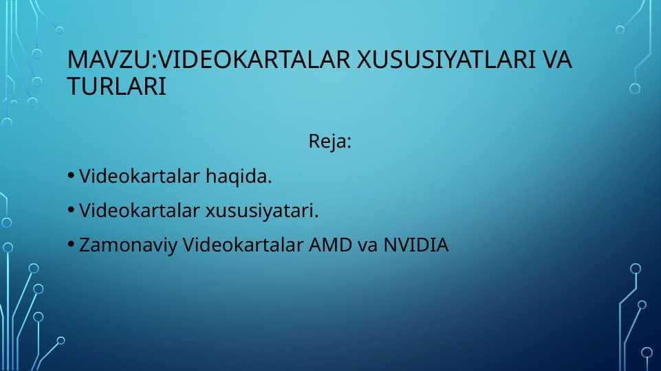 Videokartalar xususiyatlari va turlari