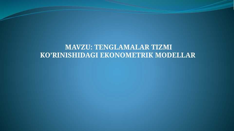 TENGLAMALAR TIZMI KO’RINISHIDAGI EKONOMETRIK MODELLAR