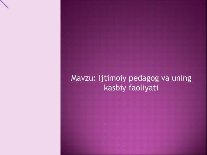 Ijtimoiy pedagog va uning kasbiy faoliyati