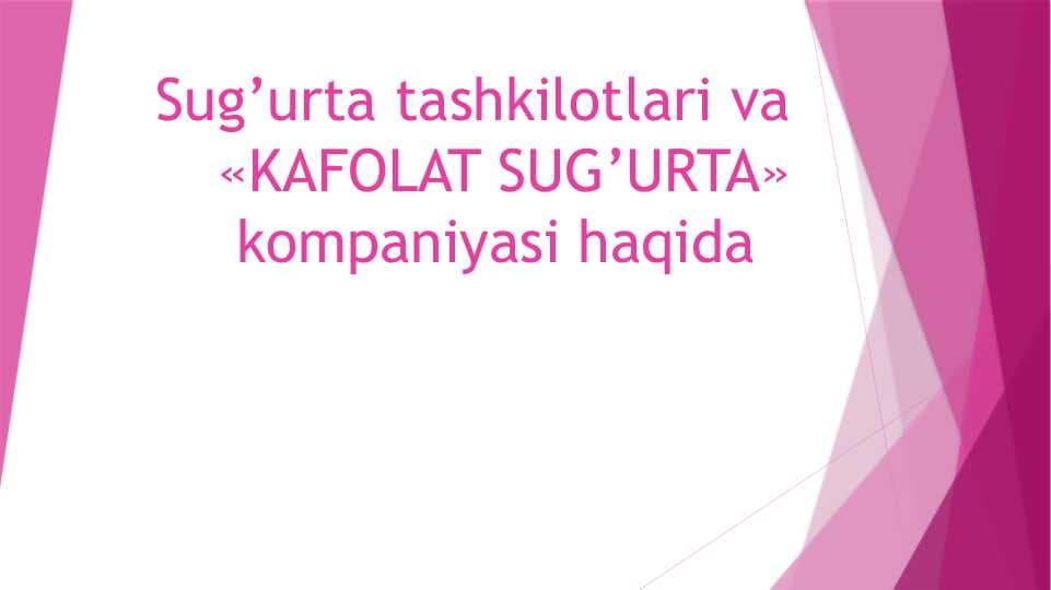 Sug’urta tashkilotlari va «KAFOLAT SUG’URTA» kompaniyasi haqidaSug’urta tashkilotlari va «KAFOLAT SUG’URTA» kompaniyasi haqida