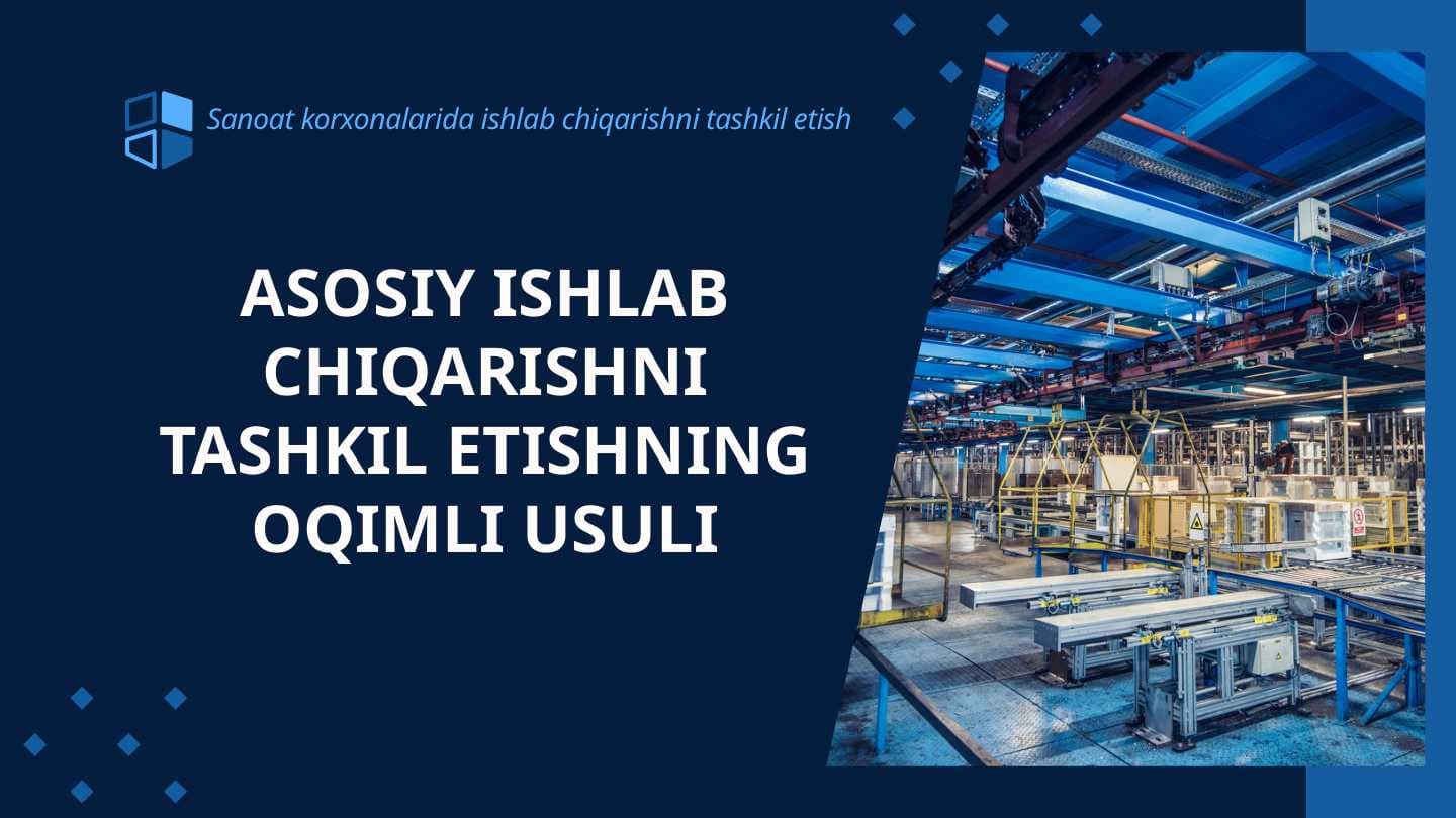 ASOSIY ISHLAB CHIQARISHNI TASHKIL ETISHNING OQIMLI USULI