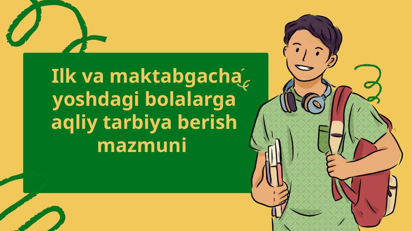 Ilk va maktabgacha yoshdagi bolalarga aqliy ta'lim berish mazmuni