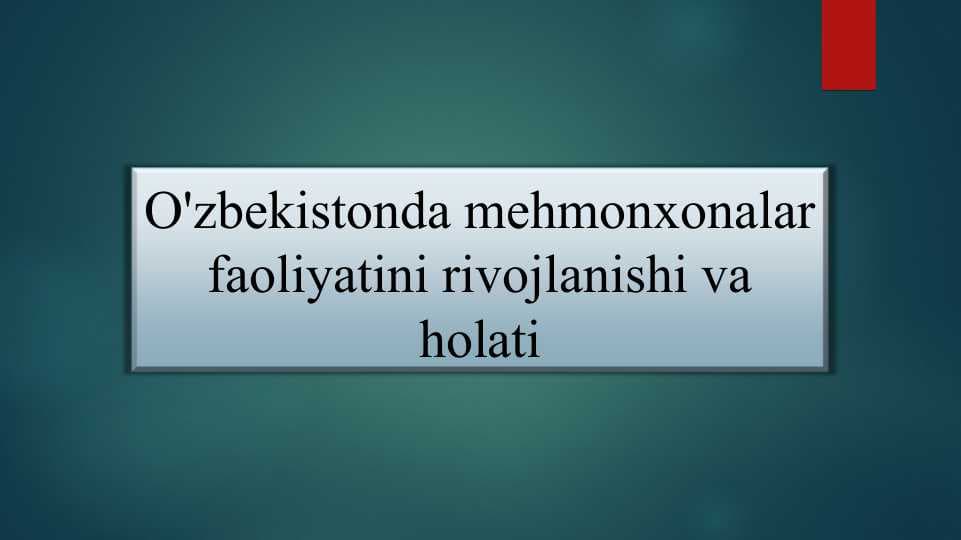O'zbekistonda mehmonxonalar faoliyatini rivojlanishi va holati