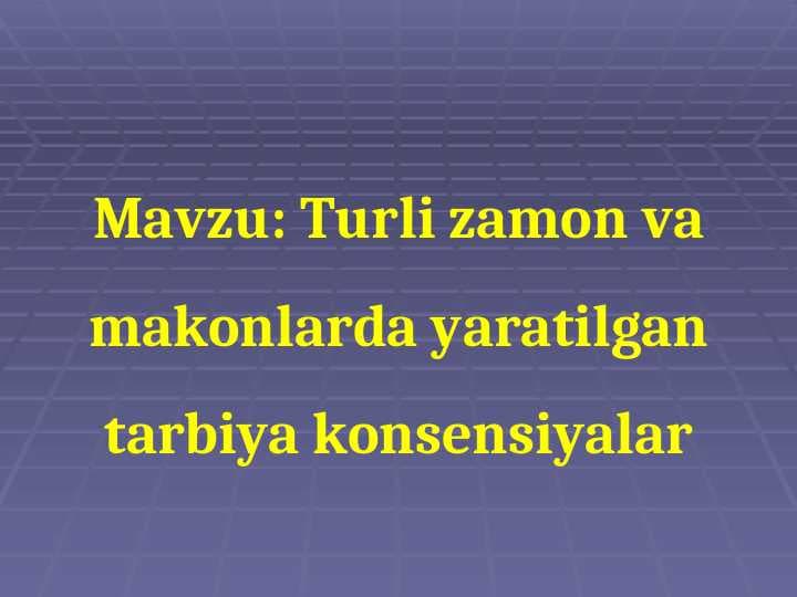 Turli zamon va makonlarda yaratilgan tarbiya konsensiyalar