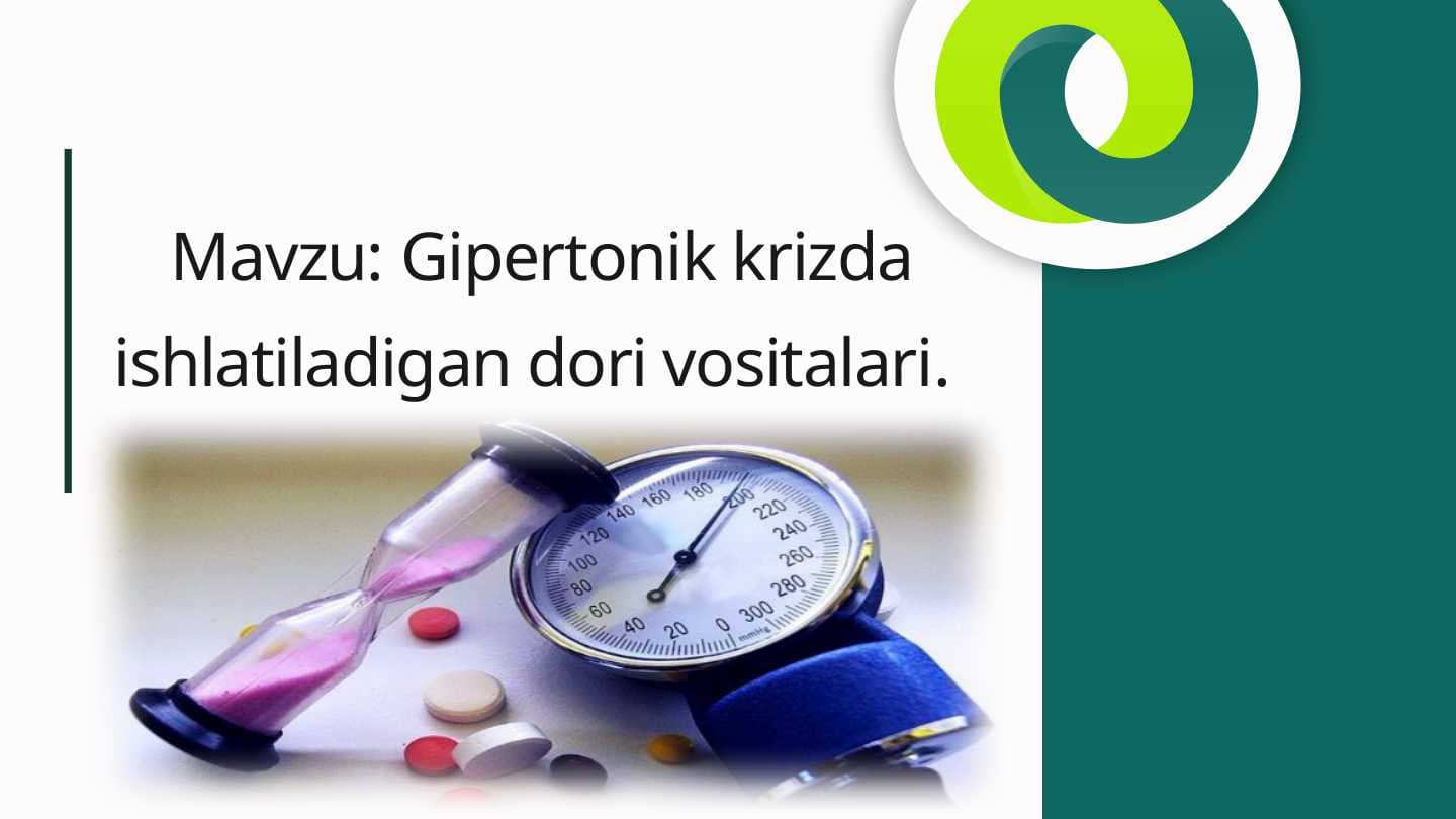 Gipertonik krizda ishlatiladigan dori vositalari.