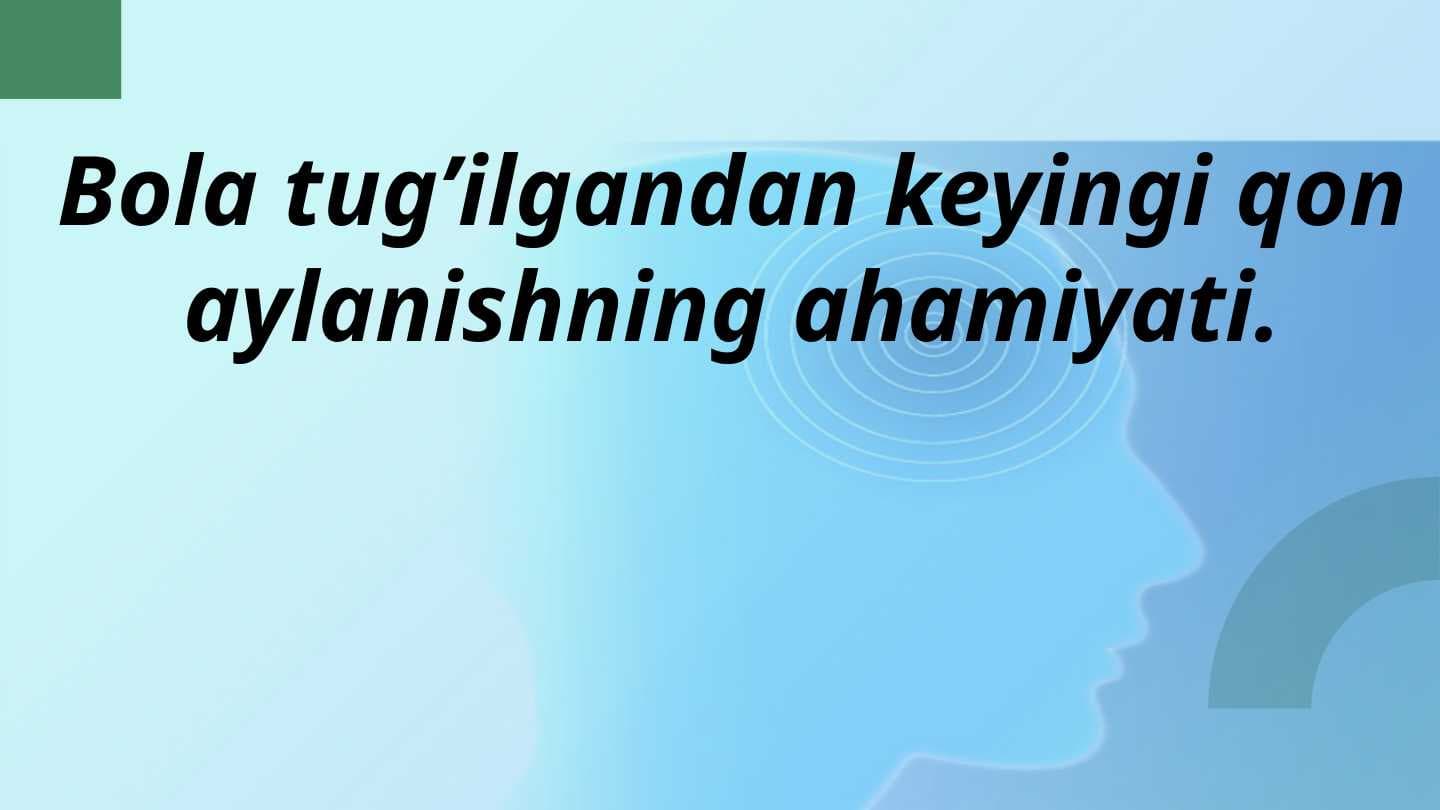 Bola tug’ilgandan keyingi qon aylanishning ahamiyati.