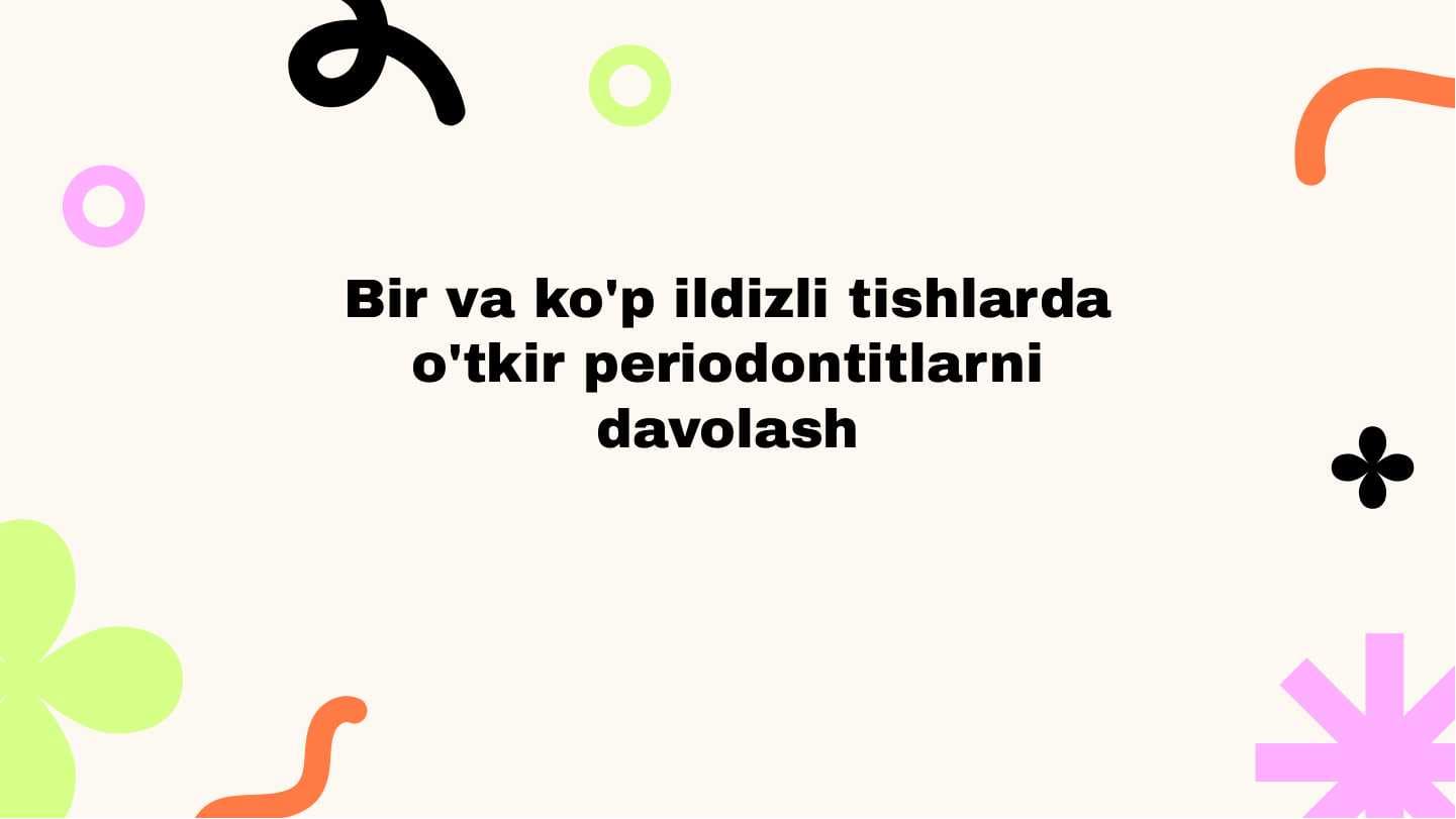 Bir va ko'p ildizli tishlarda o'tkir periodontitlarni davolash