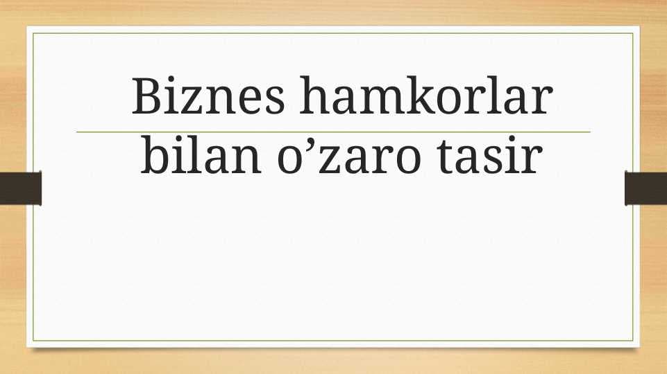 Biznes hamkorlar bilan o’zaro tasir