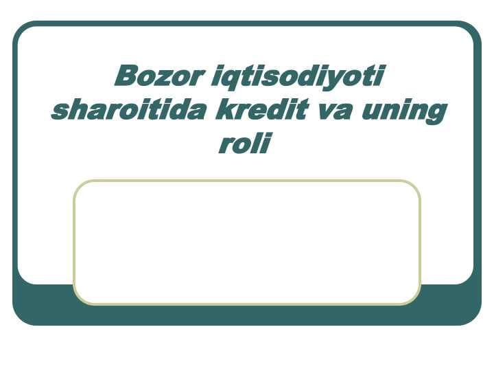 Bozor iqtisodiyoti sharoitida kredit va uning roli