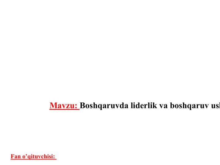 Boshqaruvda liderlik va boshqaruv uslublari