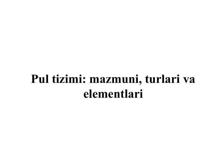 Pul tizimi mazmuni, turlari va elementlari