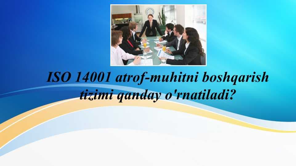 ISO 14001 atrof-muhitni boshqarish tizimi qanday o'rnatiladi