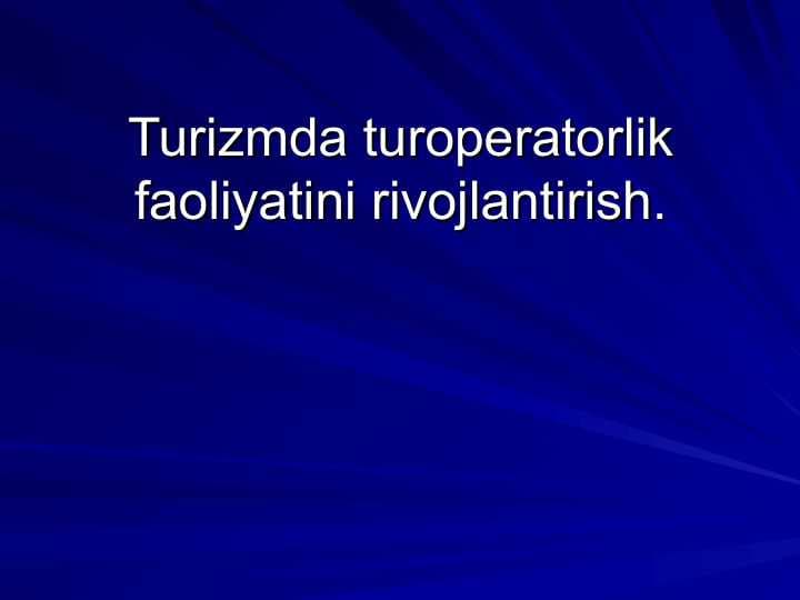 Turizmda turoperatorlik faoliyatini rivojlantirish