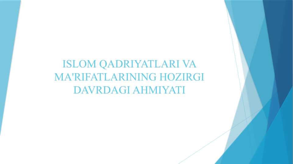 ISLOM QADRIYATLARI VA MA'RIFATLARINING HOZIRGI DAVRDAGI AHMIYATI