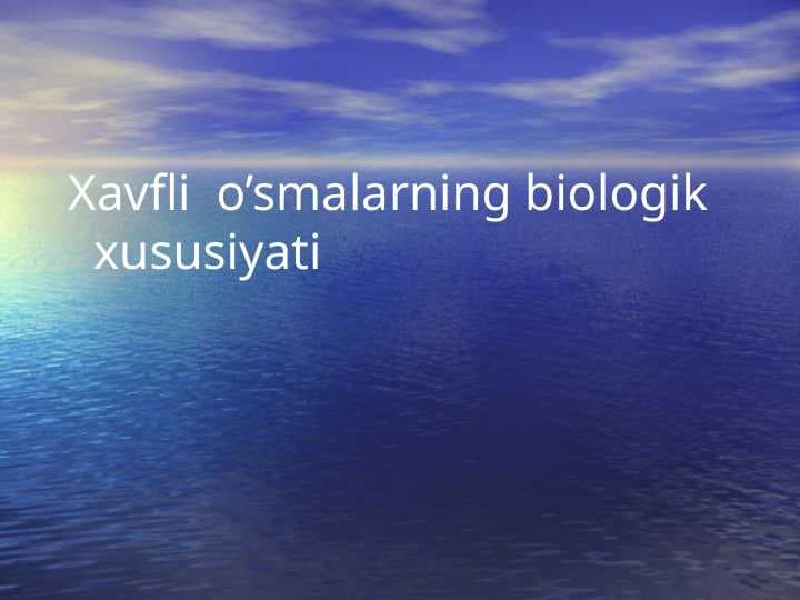 Xavfli o’smalarning biologik xususiyati