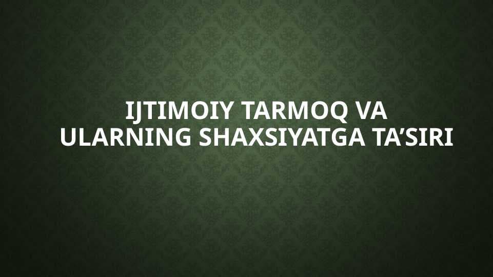 Ijtimoiy tarmoq va ularning shaxsiyatga ta’siri