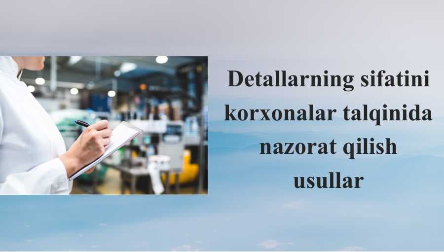 Detallarning sifatini korxonalar talqinida nazorat qilish usullar