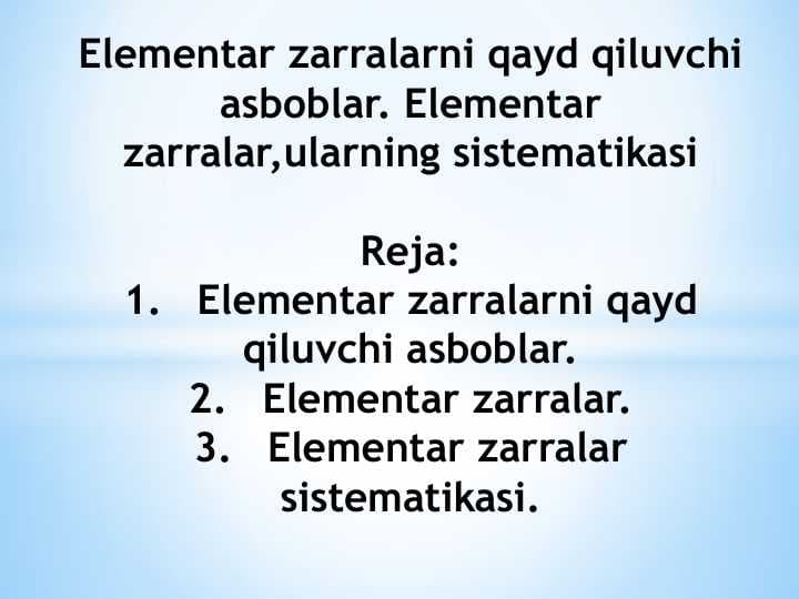 Elementar zarralarni qayd qiluvchi asboblar. Elementar zarralar,ularning sistematikasi