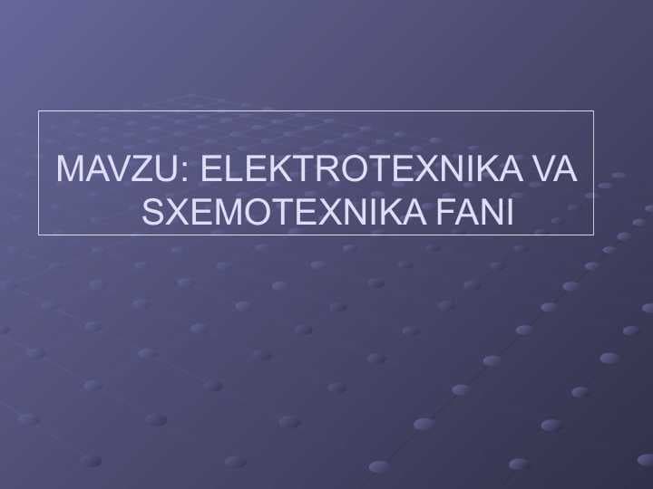 ELEKTROTEXNIKA VA SXEMOTEXNIKA FANI