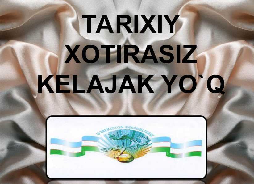 TARIXIY XOTIRASIZ KELAJAK YO`Q