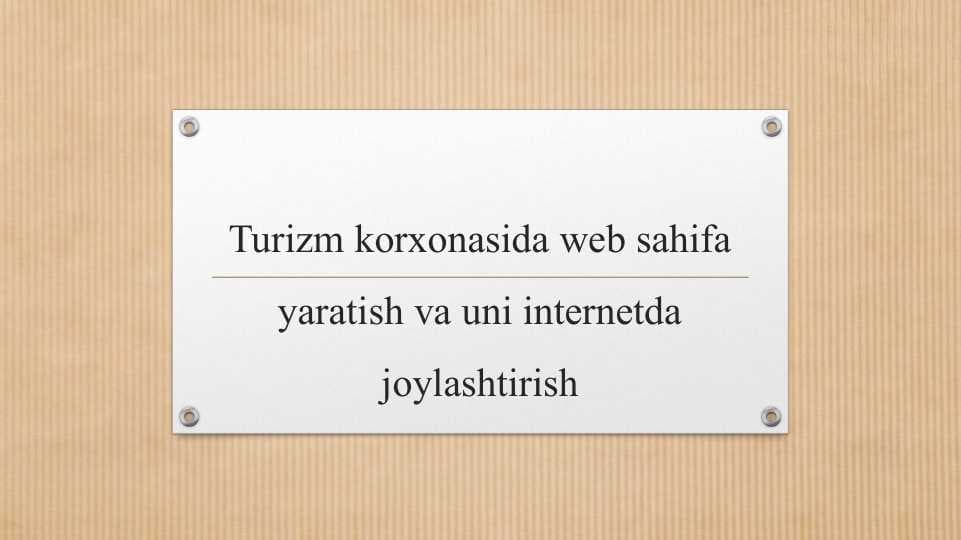 Turizm korxonasida web sahifa yaratish va uni internetda joylashtirish