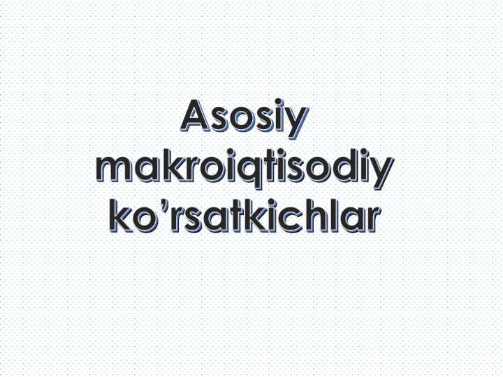 Asosiy makroiqtisodiy ko'rsatgichlar