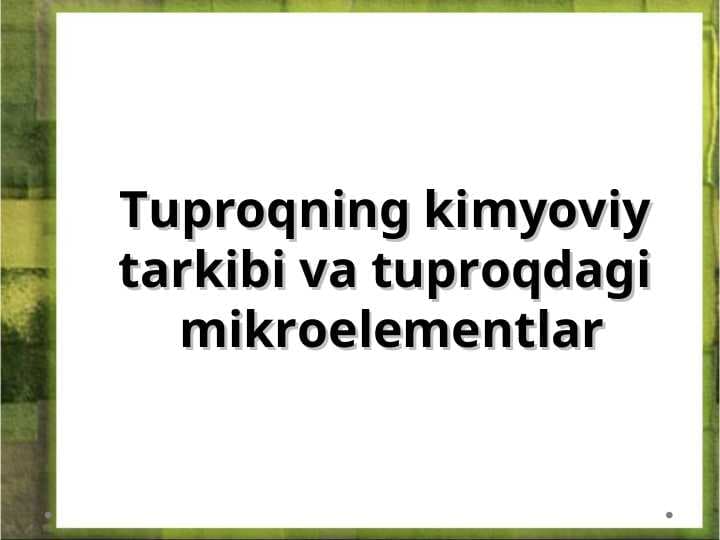 Tuproqning kimyoviy tarkibi va tuproqdagi  mikroelementlar